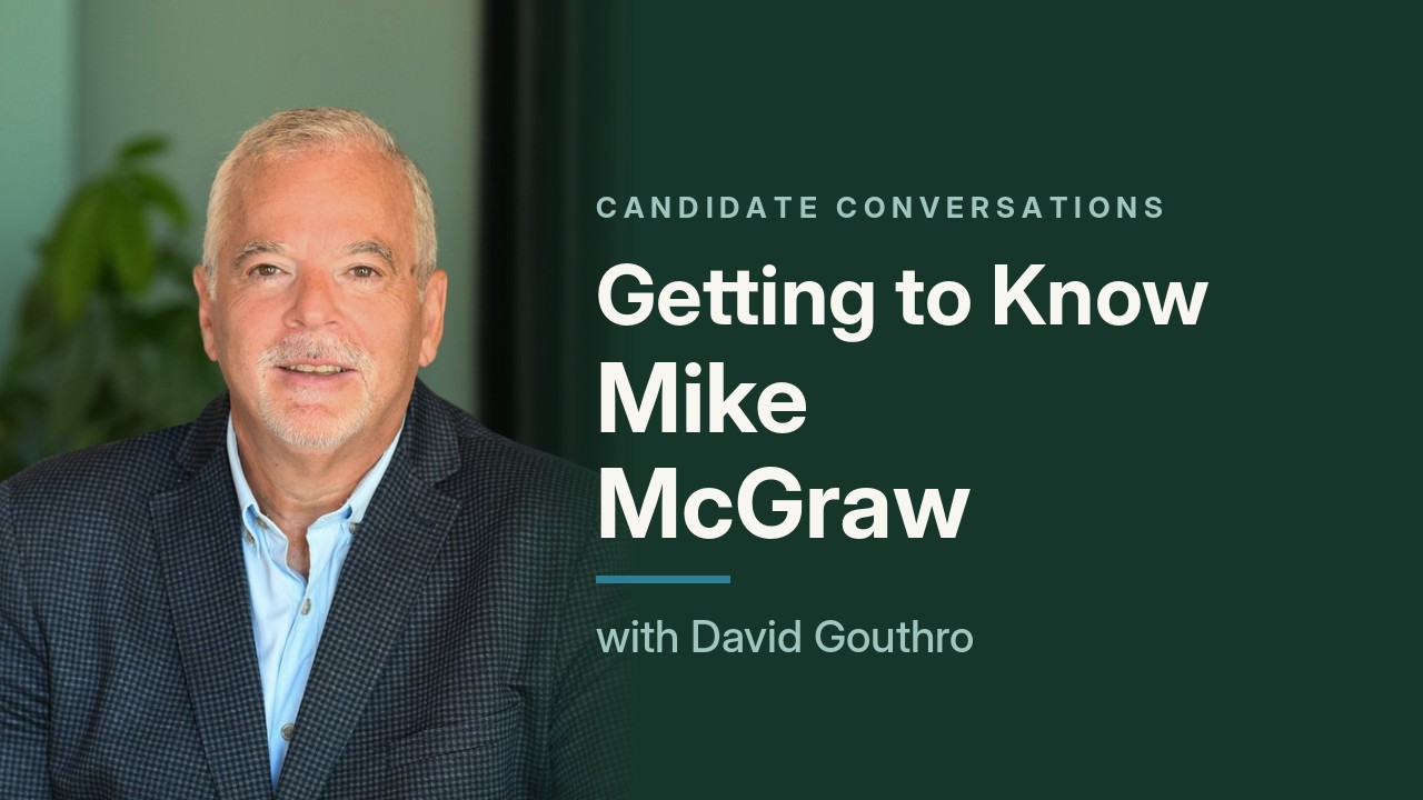 Candidate Conversations: Getting to Know Mike McGraw, with David Gouthro
